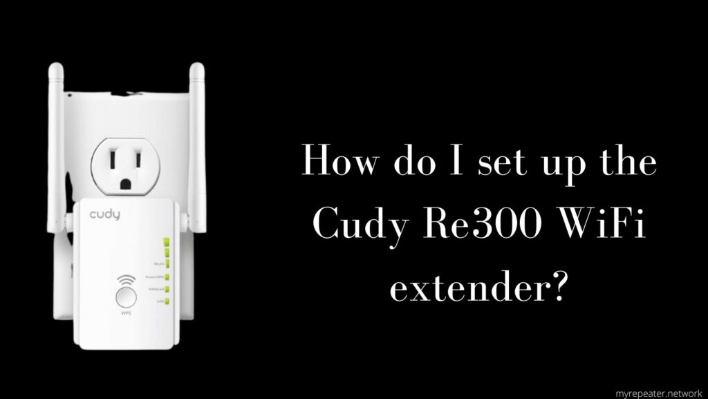 How do I set up the Cudy Re300 WiFi extender?
