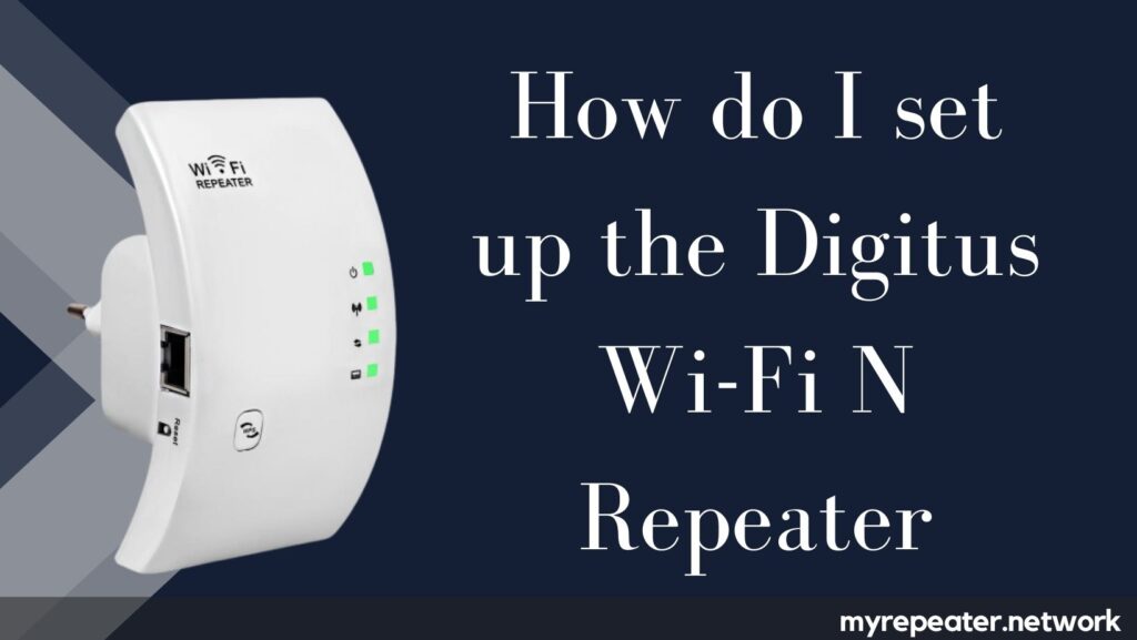 How do I Setup the Digitus Wi-Fi N Repeater

